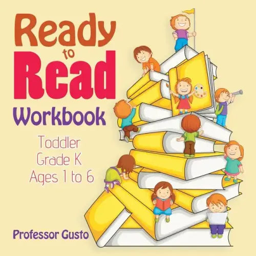Ready to Read Workbook Toddler-Grade K - Ages 1 to 6