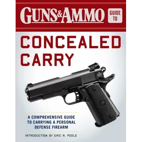 Guns & Ammo Guide to Concealed Carry: A Comprehensive Guide to Carrying a Personal Defense Firearm