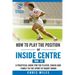 How to play the position of Inside Centre (No. 12): A practical guide for the player, coach and family in the sport of rugby union