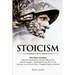 Stoicism: 3 Books in One - Stoicism: Introduction to the Stoic Way of Life, Stoicism Mastery: Mastering the Stoic Way of Life, Stoicism: Live a Life .