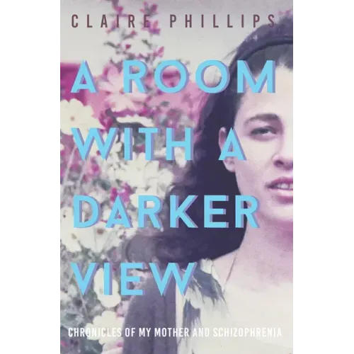 A Room with a Darker View: Chronicles of My Mother and Schizophrenia