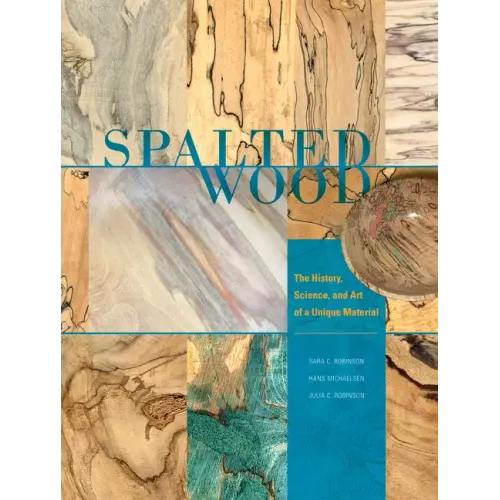 Spalted Wood: The History, Science, and Art of a Unique Material