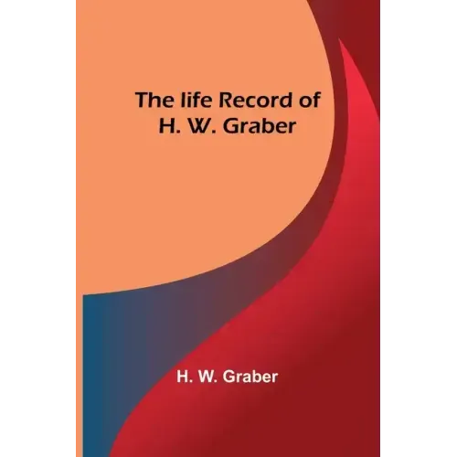 The life record of H. W. Graber