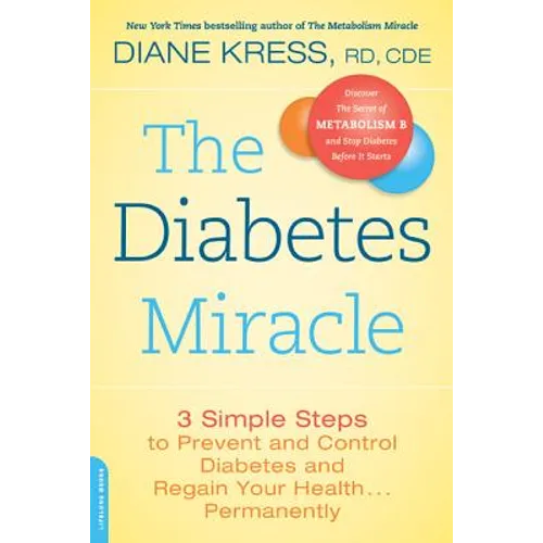 The Diabetes Miracle: 3 Simple Steps to Prevent and Control Diabetes and Regain Your Health... Permanently