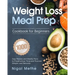 Weight Loss Meal Prep Cookbook for Beginners: 1000 Easy Recipes and Weekly Plans to Preserve Your Time and Promote Weight Loss Naturally