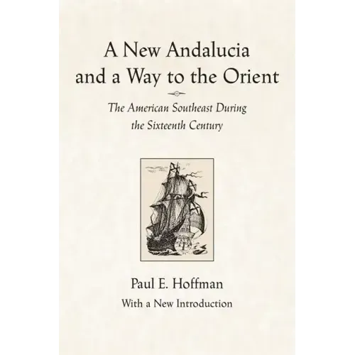 A New Andalucia and a Way to the Orient: The American Southeast During the Sixteenth Century