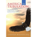 America in Tribulation: The Unique Role of the Usa in Biblical Prophecy, During the Imminent End-Times Tribulation