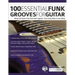100 Essential Funk Grooves for Guitar: Master the Styles of the Funk Guitar Legends - From Jimmy Nolen to Cory Wong