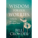 Wisdom for Our Worries: Finding Joy and Peace in Difficult Times