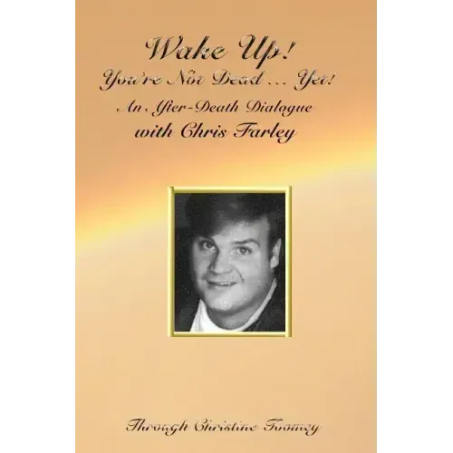 Wake Up! You're Not Dead...Yet!: An After Death Dialogue with Chris Farley