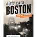 Dirty Old Boston: Four Decades of a City in Transition