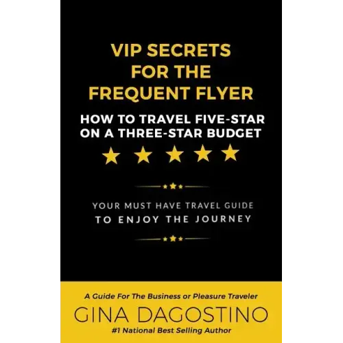 VIP Secrets for the Frequent Flyer: How to Travel Five-Star on a Three-Star Budget