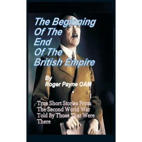 The Beginning of the End of The British Empire: True Short Stories That Show How the Demise of British Empire Began With The Second World War
