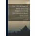 The Problem of Asia and Its Effect Upon International Policies