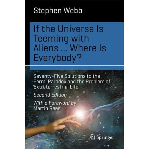 If the Universe Is Teeming with Aliens ... Where Is Everybody?: Seventy-Five Solutions to the Fermi Paradox and the Problem of Extraterrestrial Life