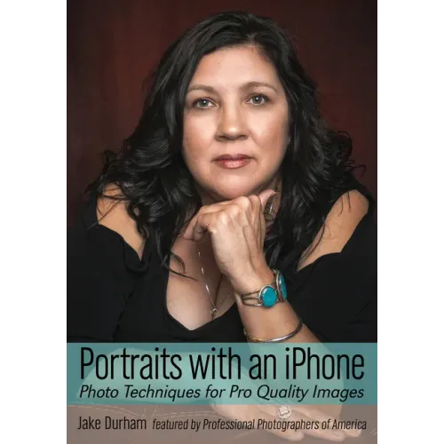 Portraits with an iPhone: Photo Techniques for Pro Quality Images