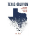 Texas Oblivion: Mysterious Disappearances, Escapes and Cover-Ups