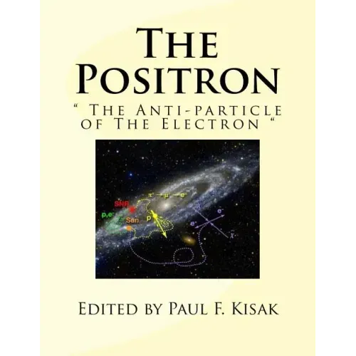 The Positron: " The Anti-particle of The Electron "