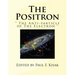 The Positron: " The Anti-particle of The Electron "