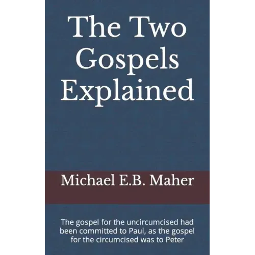 The Two Gospels Explained: The gospel for the uncircumcised had been committed to Paul, as the gospel for the circumcised was to Peter