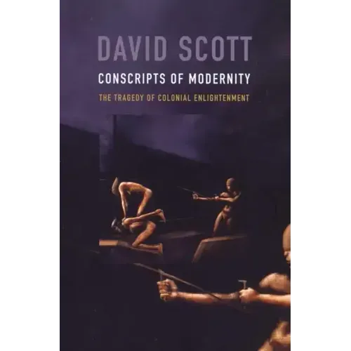 Conscripts of Modernity: The Tragedy of Colonial Enlightenment