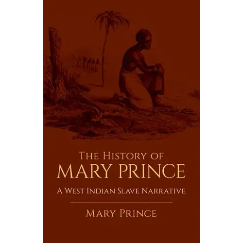 The History of Mary Prince: A West Indian Slave Narrative