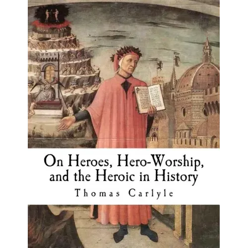 On Heroes, Hero-Worship, and the Heroic in History
