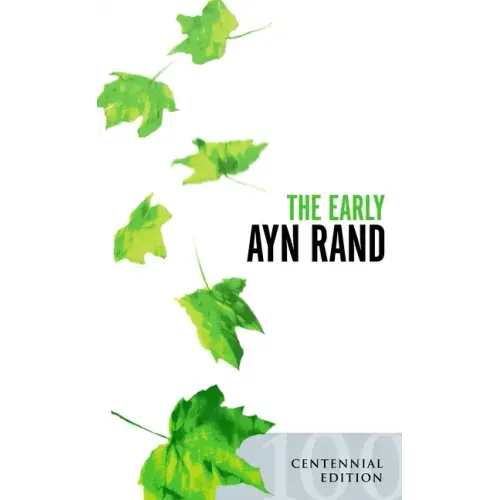 The Early Ayn Rand: Revised Edition: A Selection from Her Unpublished Fiction