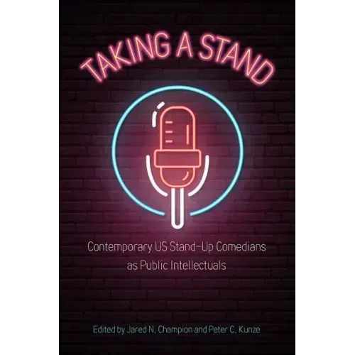 Taking a Stand: Contemporary Us Stand-Up Comedians as Public Intellectuals
