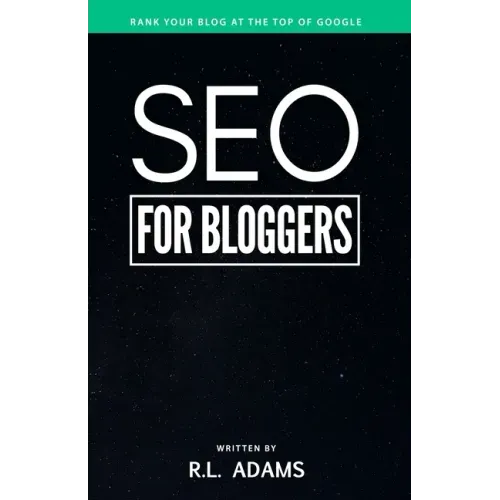 SEO for Bloggers: Learn How to Rank your Blog Posts at the Top of Google's Search Results