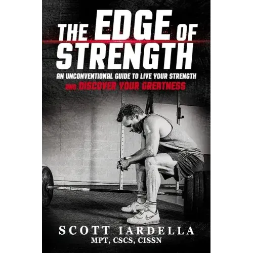 The Edge of Strength: An Unconventional Guide To Live Your Strength And Discover Your Greatness