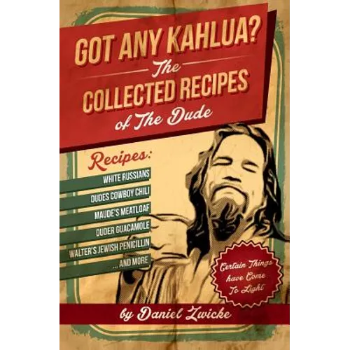 Got Any Kahlua: Collected Recipes of The Dude