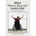 What "Never Give Up" Looks Like: How to Rise Above the Catastrophe You Never Saw Coming