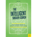 The Intelligent Soccer Coach: Player-Centered Sessions to Develop Confident, Creative Players