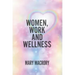 Women, Work and Wellness