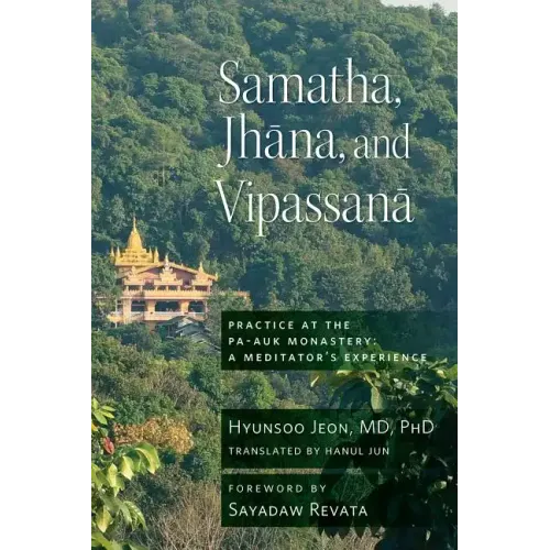 Samatha, Jhana, and Vipassana: Practice at the Pa-Auk Monastery: A Meditator's Experience