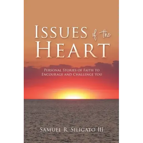 Issues of the Heart: Personal Stories of Faith to Encourage and Challenge You