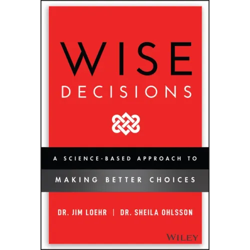 Wise Decisions: A Science-Based Approach to Making Better Choices