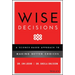 Wise Decisions: A Science-Based Approach to Making Better Choices