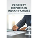 Property Disputes in Indian Families