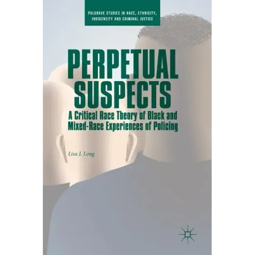 Perpetual Suspects: A Critical Race Theory of Black and Mixed-Race Experiences of Policing