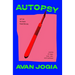 Autopsy (of an Ex-Teen Heartthrob): (Poems of Rage, Love, Sex, and Sadness)
