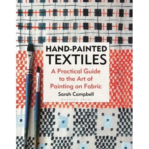Hand-Painted Textiles: A Practical Guide to the Art of Painting on Fabric