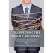 Trapped in the Family Business, Second Edition: A Practical Guide to Uncovering and Managing This Hidden Dilemma