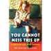 You Cannot Mess This Up: A True Story That Never Happened