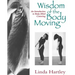 Wisdom of the Body Moving: An Introduction to Body-Mind Centering