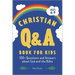 The Christian Q&A Book for Kids: 100+ Questions and Answers about God and the Bible