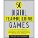 50 Digital Team-Building Games: Fast, Fun Meeting Openers, Group Activities and Adventures Using Social Media, Smart Phones, Gps, Tablets, and More