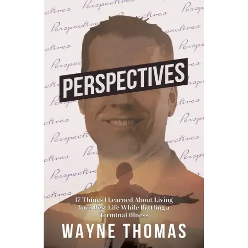 Perspectives: 17 Things I Learned About Living Your Best Life While Battling a Terminal Illness