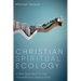 Christian Spiritual Ecology: A New Approach to the Human/Nature Relationship